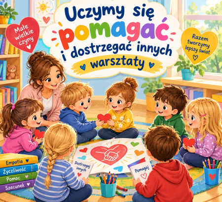 ''Uczymy się pomagać i dostrzegać innych''- warsztaty edukacyjne prowadzone przez Fundację